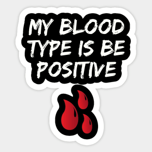 My Blood Type Is Be Positive Sticker